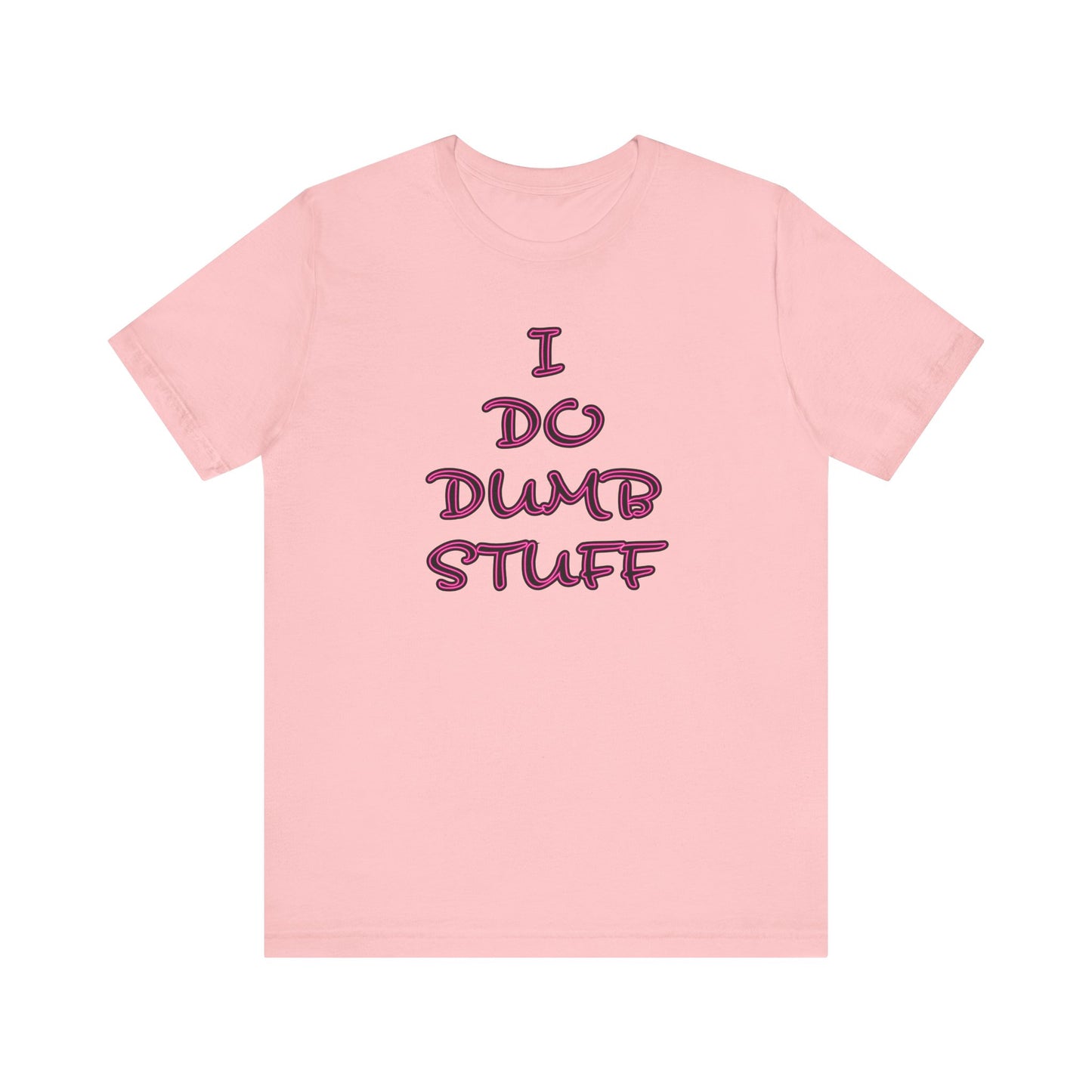 'I Do Dumb Stuff' (VS 3) (Soft, Quality Bella & Canvas <Or Comparable> Unisex Tee)