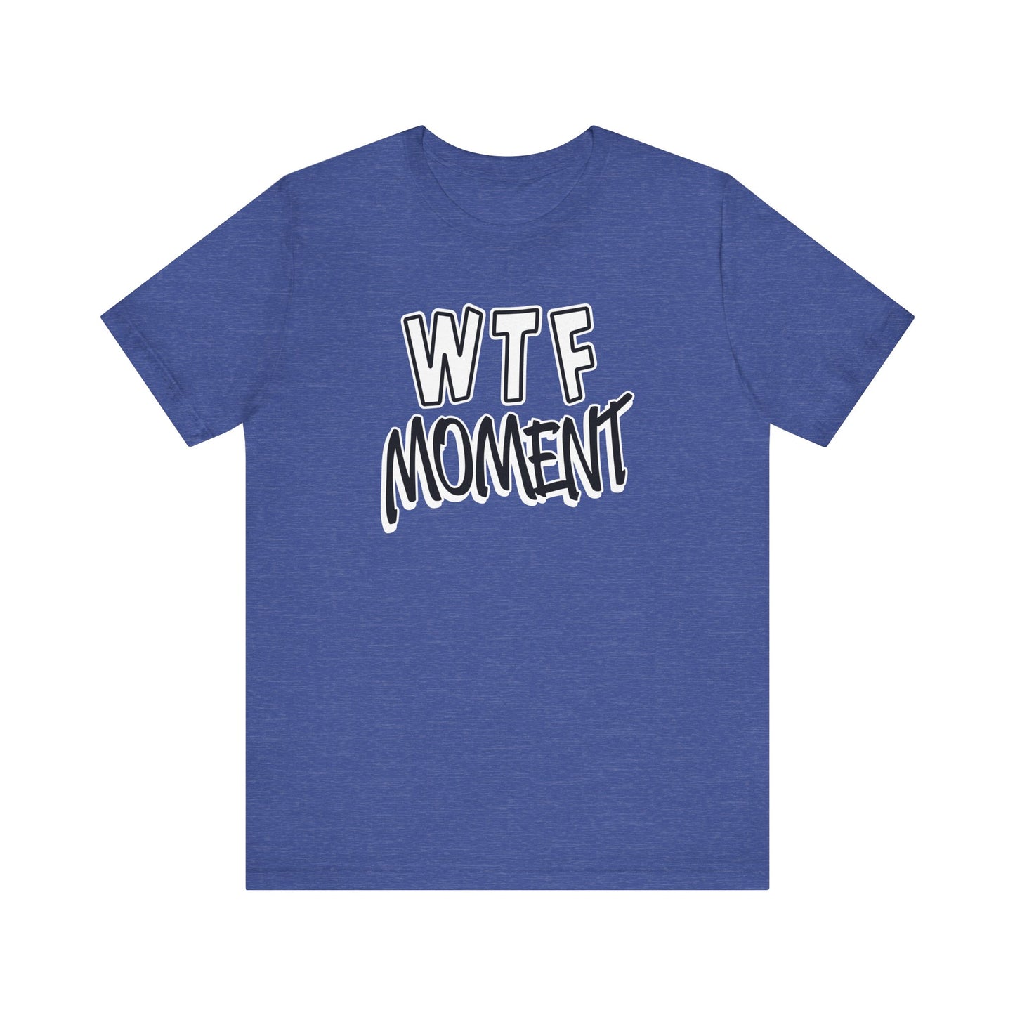 'WTF Moment' (Soft, Quality Bella & Canvas <Or Comparable> Unisex Tee)
