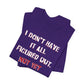 'I Don't Have It All Figured Out. Not Yet Anyway.' (Soft, Quality Bella & Canvas <Or Comparable> Unisex Tee)