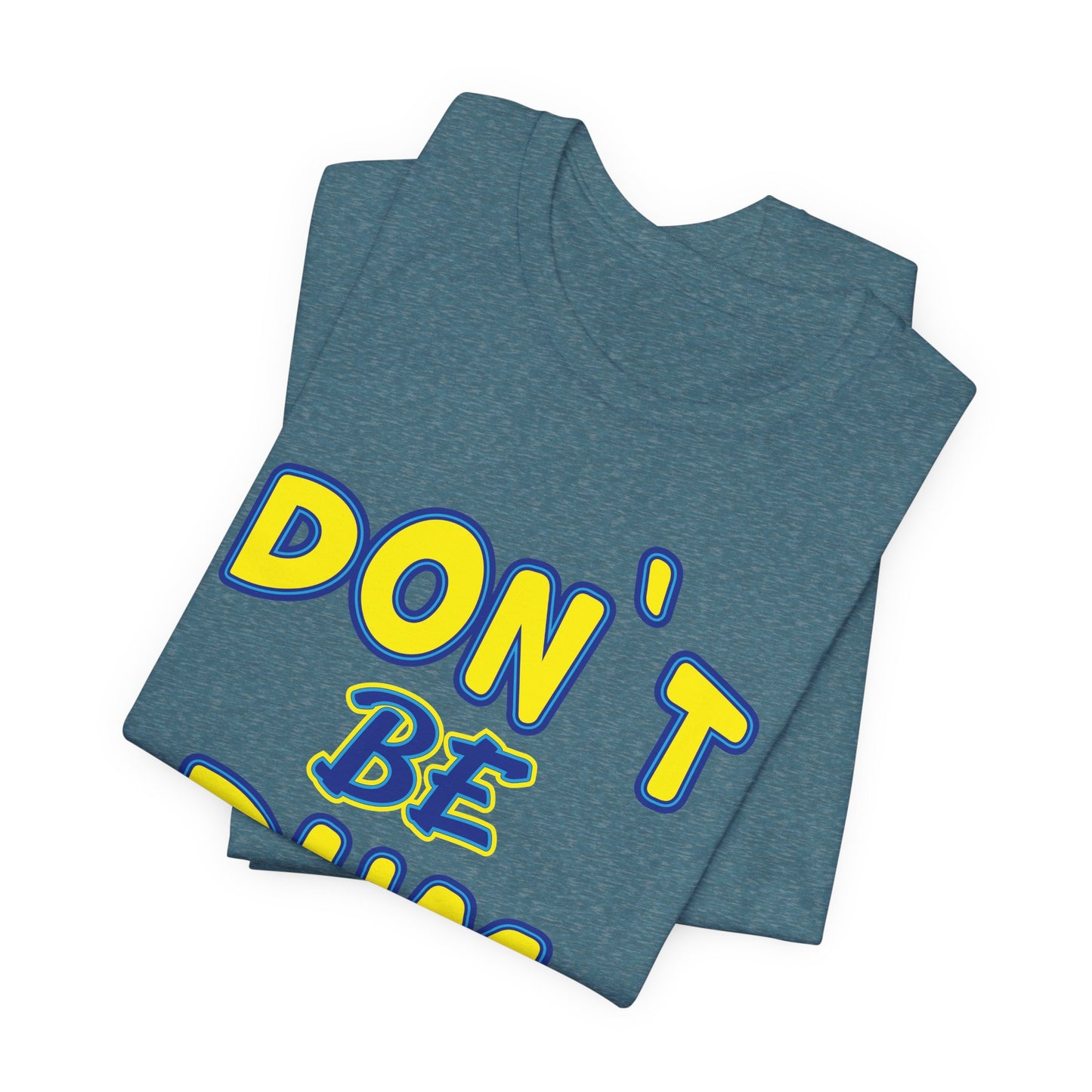 'Don't Be Dum' (VS 1) (Soft, Quality Bella & Canvas <Or Comparable> Unisex Tee)