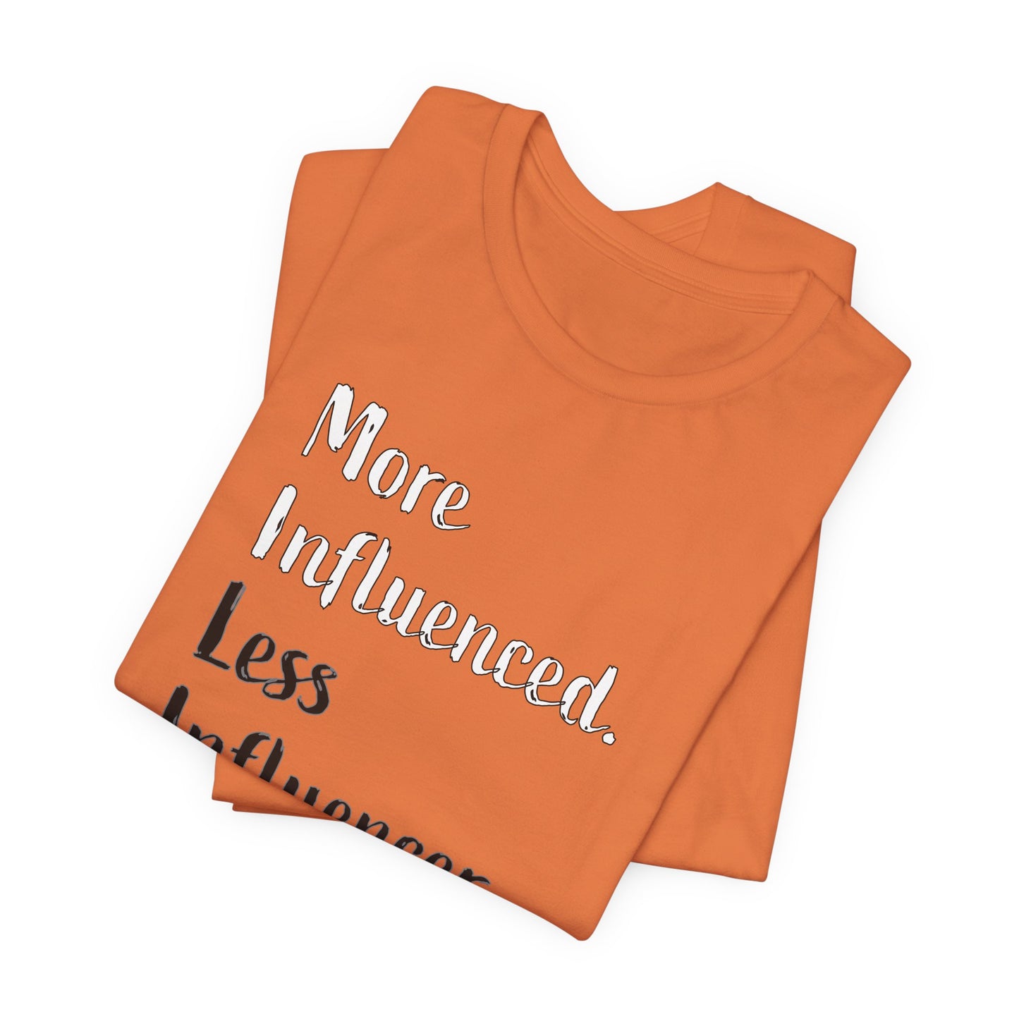 'More Influenced. Less Influencer.' (VS 2) (Soft, Quality Bella & Canvas <Or Comparable> Unisex Tee)