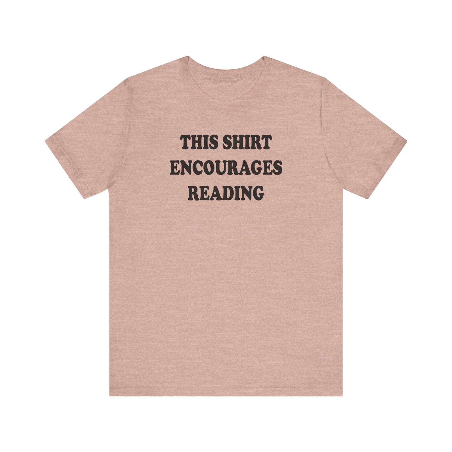 'This Shirt Encourages Reading' (Soft, Quality Bella & Canvas <Or Comparable> Unisex Tee)