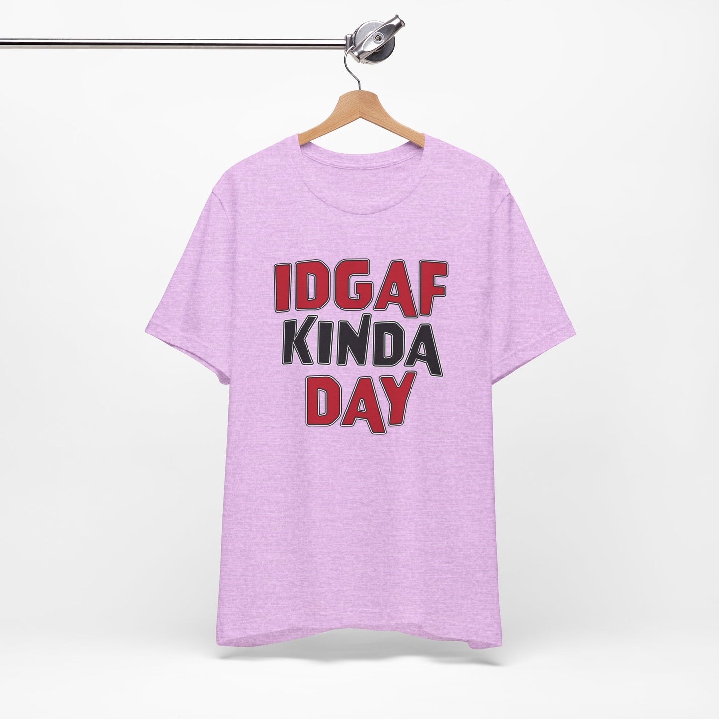 'IDGAF Kinda Day' (VS 1) (Soft, Quality Bella & Canvas <Or Comparable> Unisex Tee)