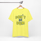 'Don't Be Dum' (VS 1) (Soft, Quality Bella & Canvas <Or Comparable> Unisex Tee)