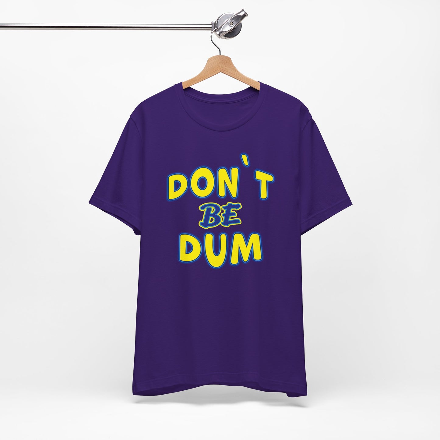 'Don't Be Dum' (VS 1) (Soft, Quality Bella & Canvas <Or Comparable> Unisex Tee)