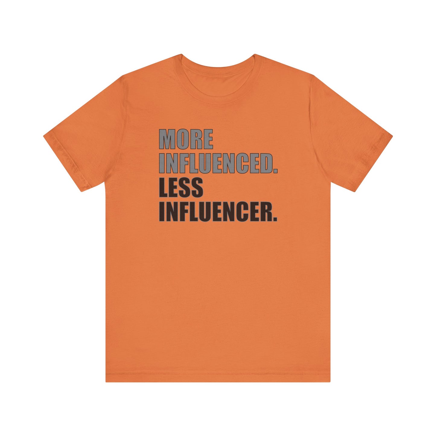 'More Influenced. Less Influencer' (VS 1) (Soft, Quality Bella & Canvas <Or Comparable> Unisex Tee)