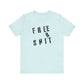 'Free Shit' (We Mean 'Shirt') (Soft, Quality Bella & Canvas <Or Comparable> Unisex Tee)