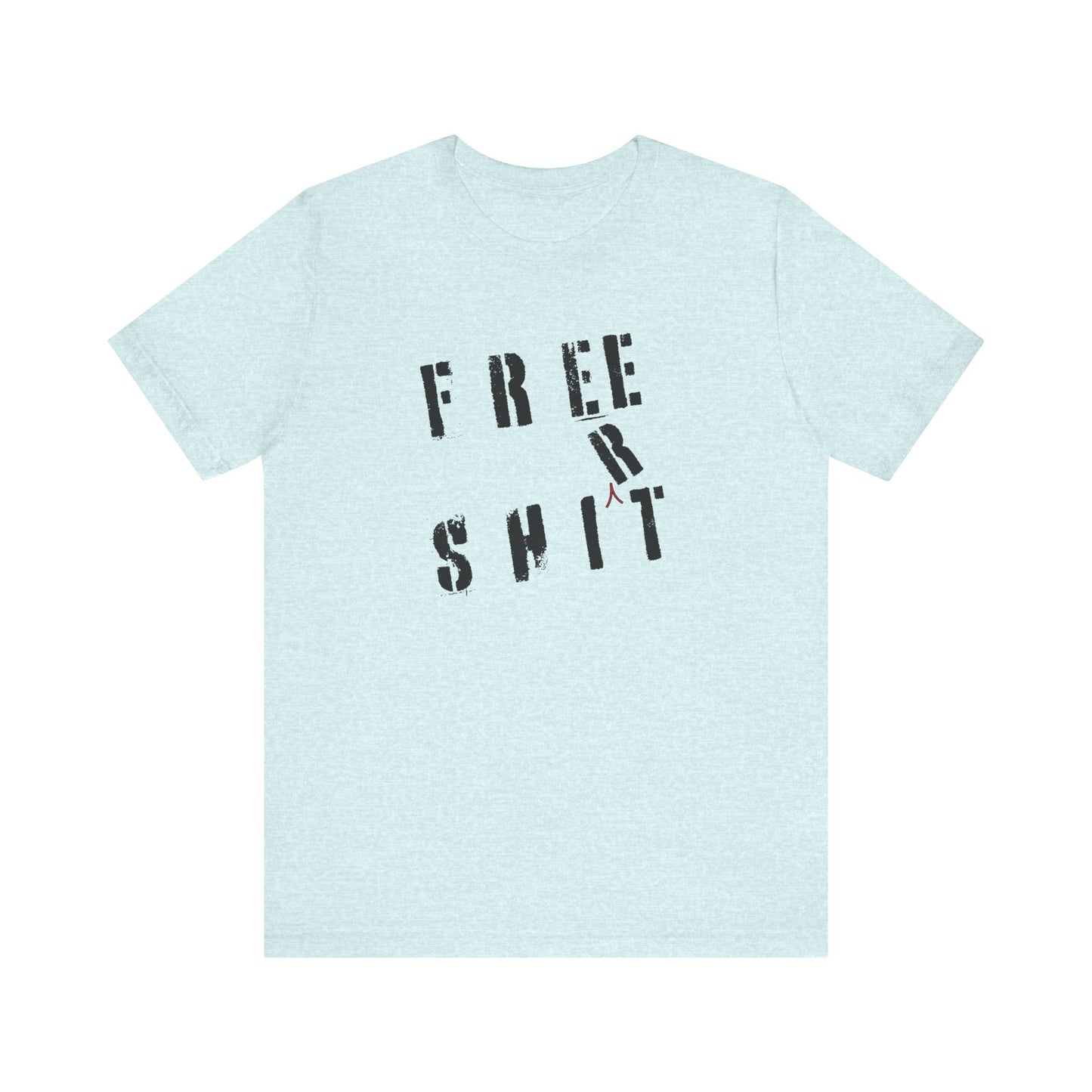 'Free Shit' (We Mean 'Shirt') (Soft, Quality Bella & Canvas <Or Comparable> Unisex Tee)