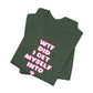 'WTF Did I Get Myself Into? (VS 2) (Soft, Quality Bella & Canvas <Or Comparable> Unisex Tee)