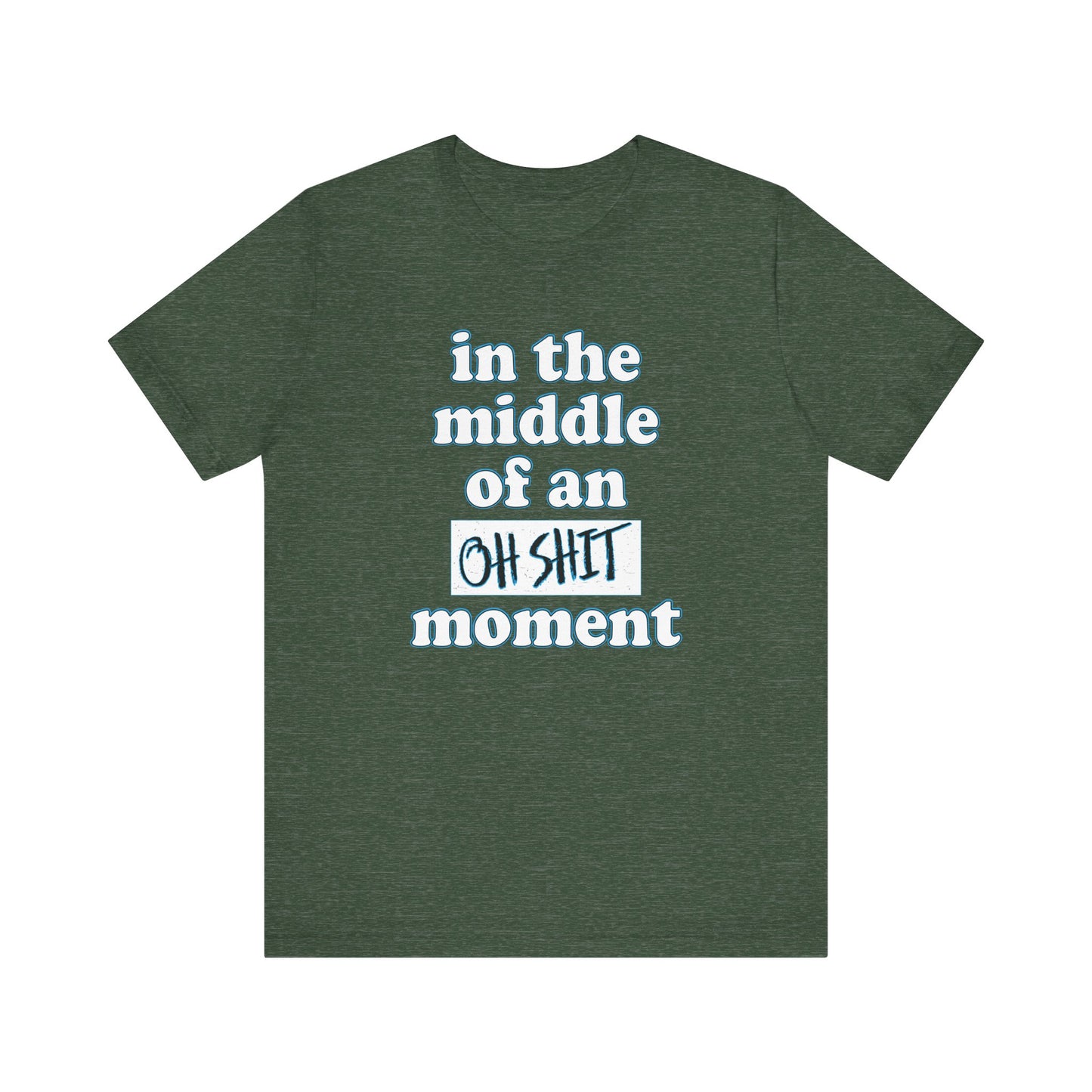 'Oh Shit Moment' (Soft, Quality Bella & Canvas <Or Comparable> Unisex Tee)