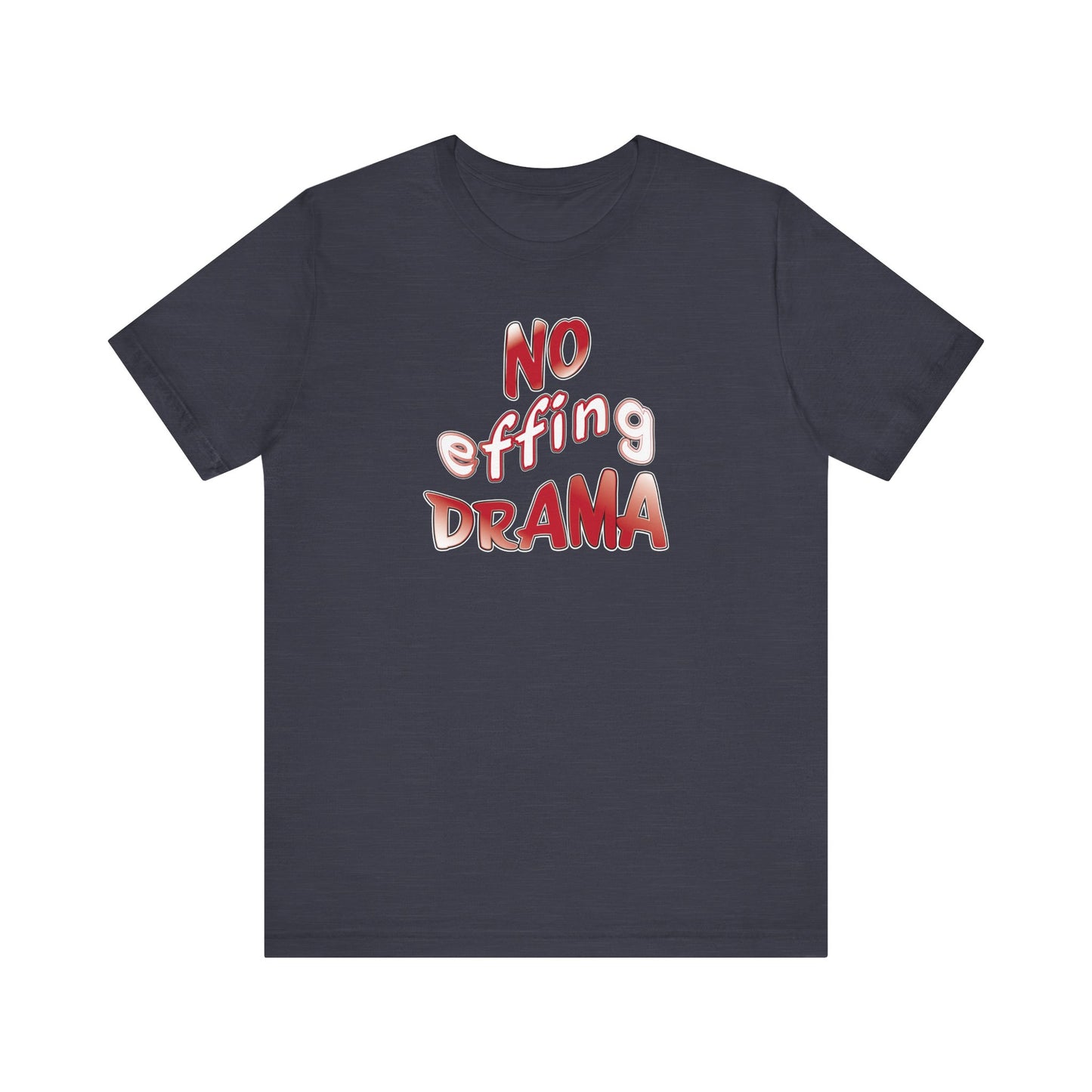 'No Effing Drama'  (Soft, Quality Bella & Canvas <Or Comparable> Unisex Tee)
