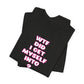 'WTF Did I Get Myself Into? (VS 2) (Soft, Quality Bella & Canvas <Or Comparable> Unisex Tee)