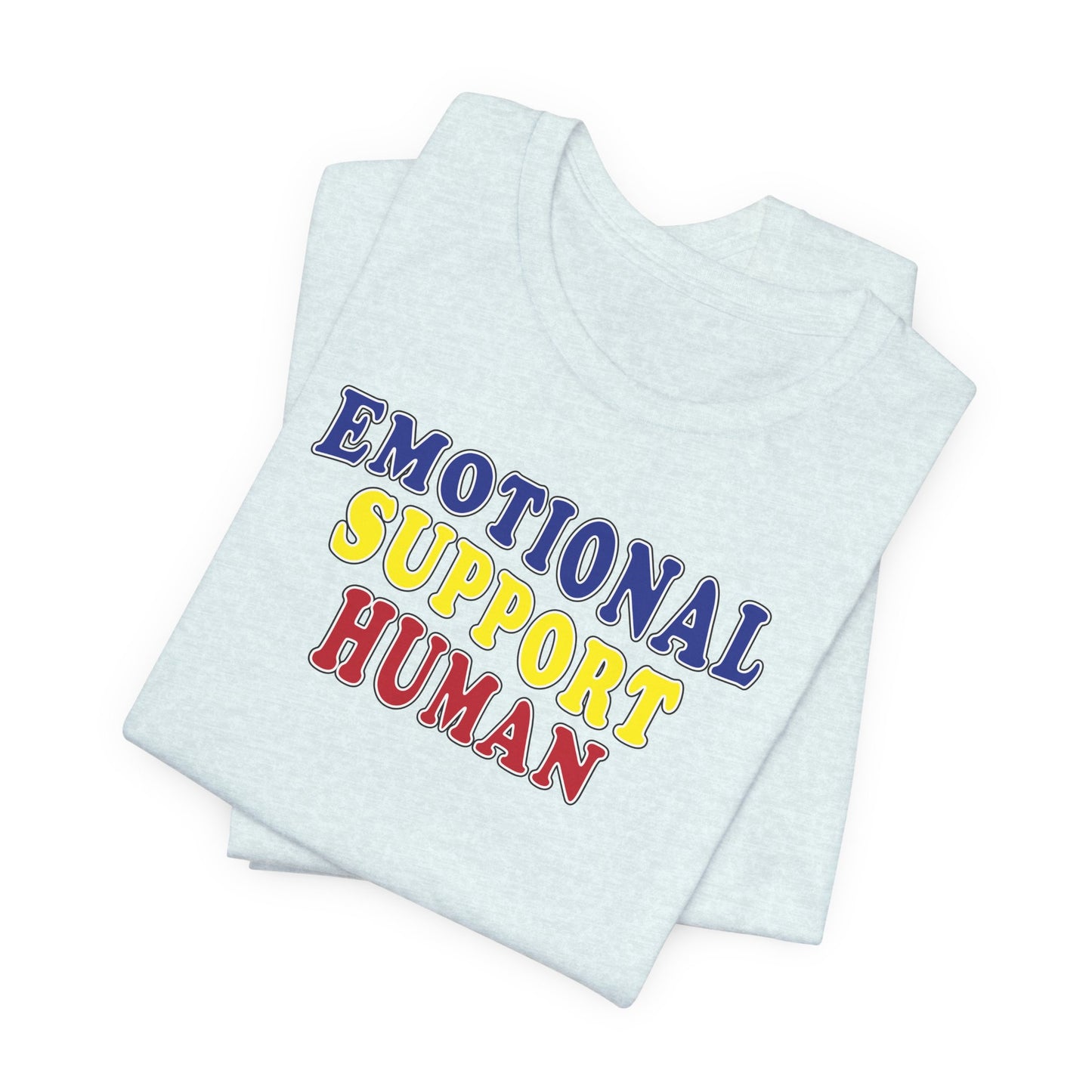 'Emotional Support Human' (Soft, Quality Bella & Canvas <Or Comparable> Unisex Tee)