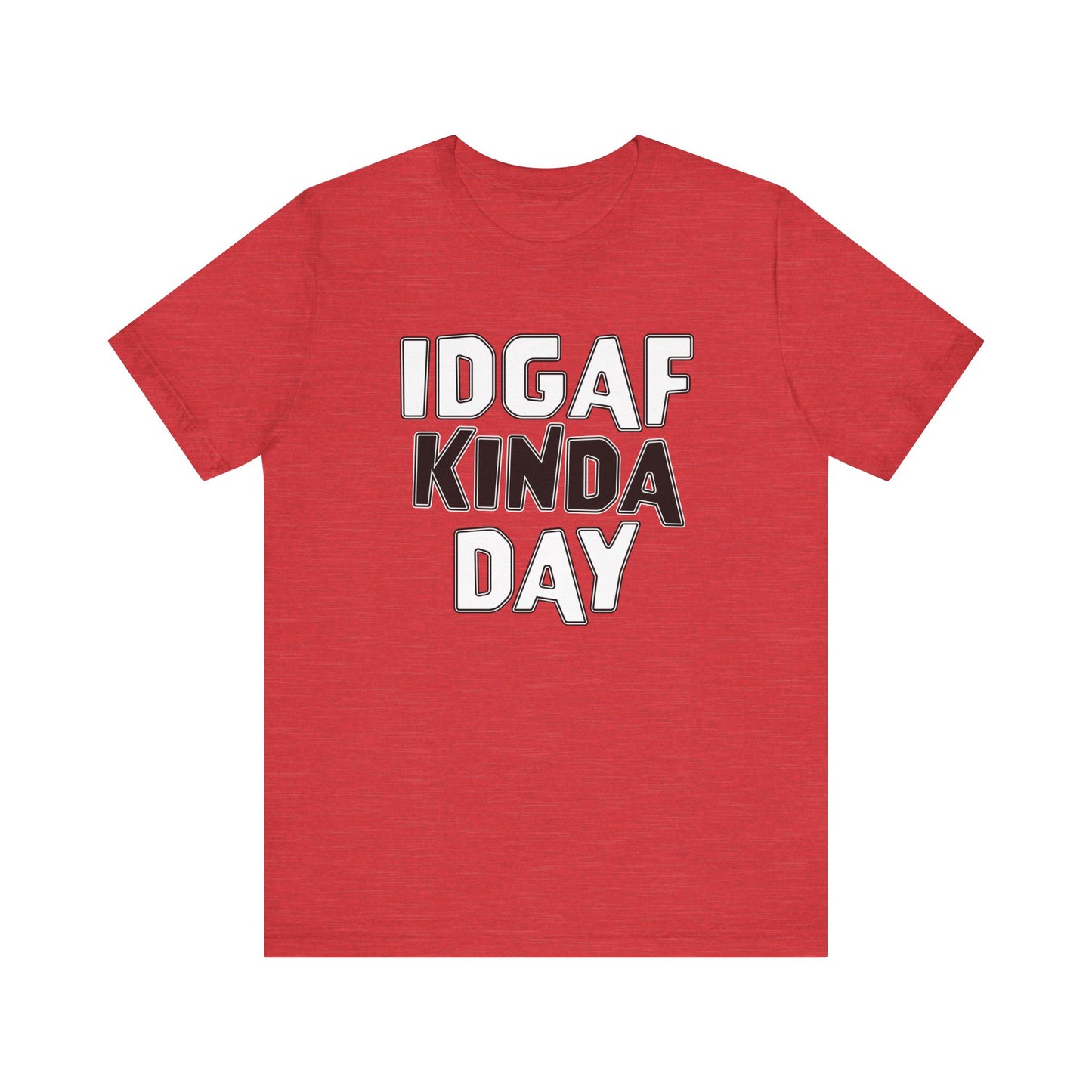 'IDGAF Kinda Day' (VS 1) (Soft, Quality Bella & Canvas <Or Comparable> Unisex Tee)
