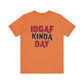'IDGAF Kinda Day' (VS 1) (Soft, Quality Bella & Canvas <Or Comparable> Unisex Tee)