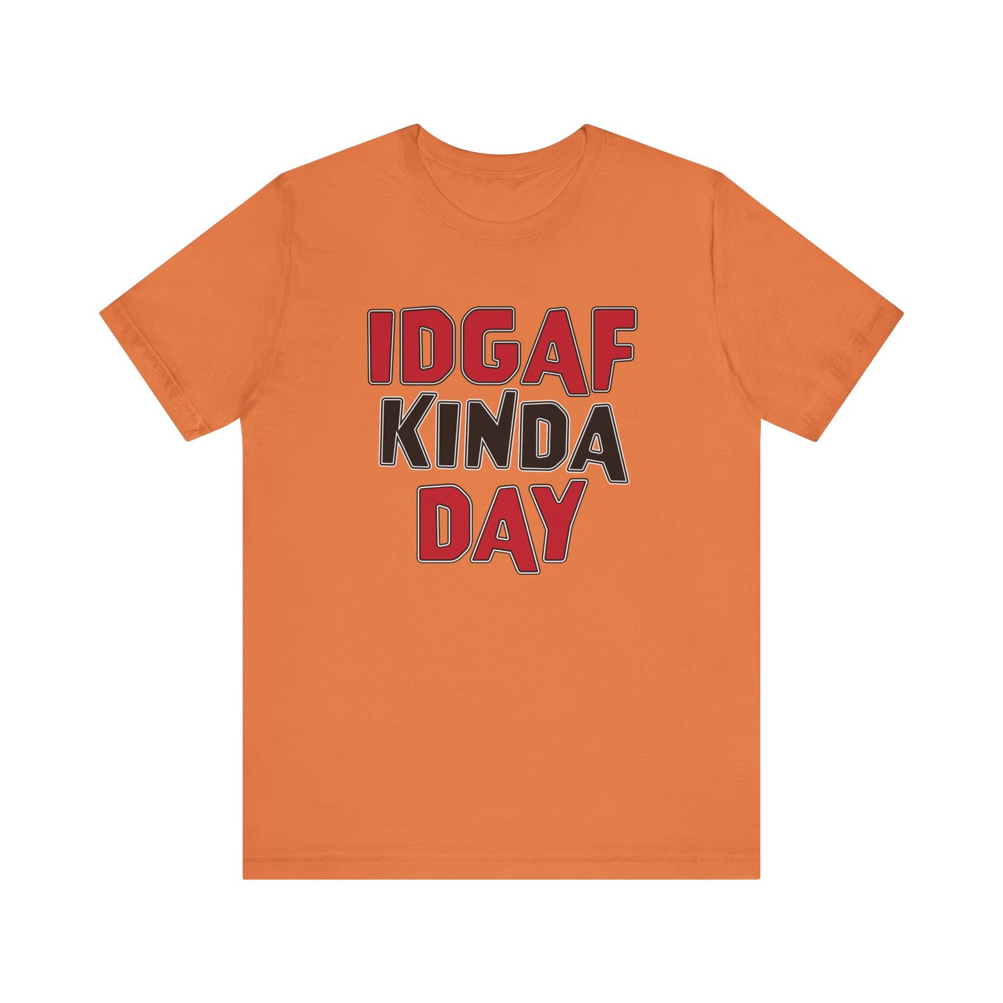 'IDGAF Kinda Day' (VS 1) (Soft, Quality Bella & Canvas <Or Comparable> Unisex Tee)