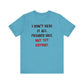 'I Don't Have It All Figured Out. Not Yet Anyway.' (Soft, Quality Bella & Canvas <Or Comparable> Unisex Tee)