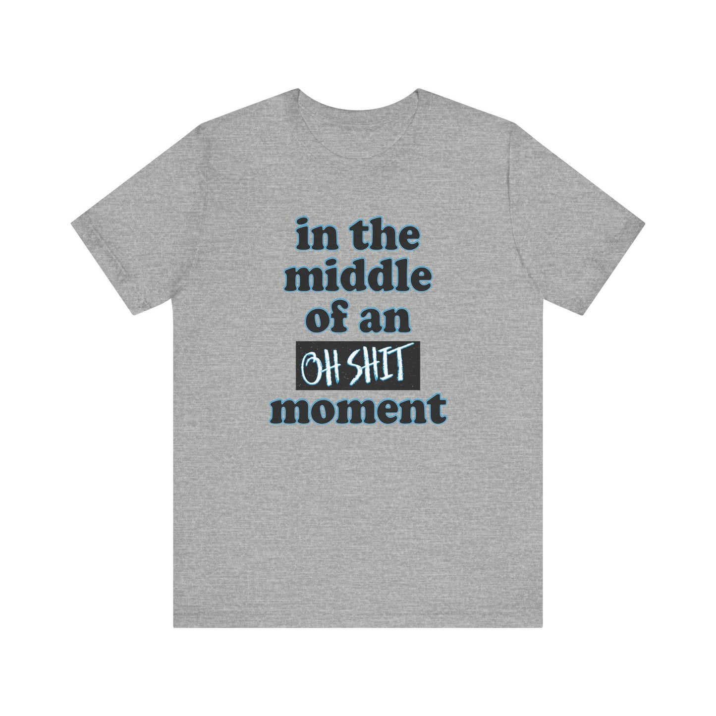 'Oh Shit Moment' (Soft, Quality Bella & Canvas <Or Comparable> Unisex Tee)