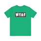 'WTAF' (VS 2) (Soft, Quality Bella & Canvas <Or Comparable> Unisex Tee)
