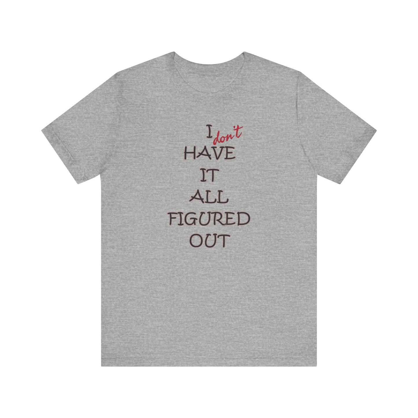 'I Have It All Figured Out' (Soft, Quality Bella & Canvas <Or Comparable> Unisex Tee)