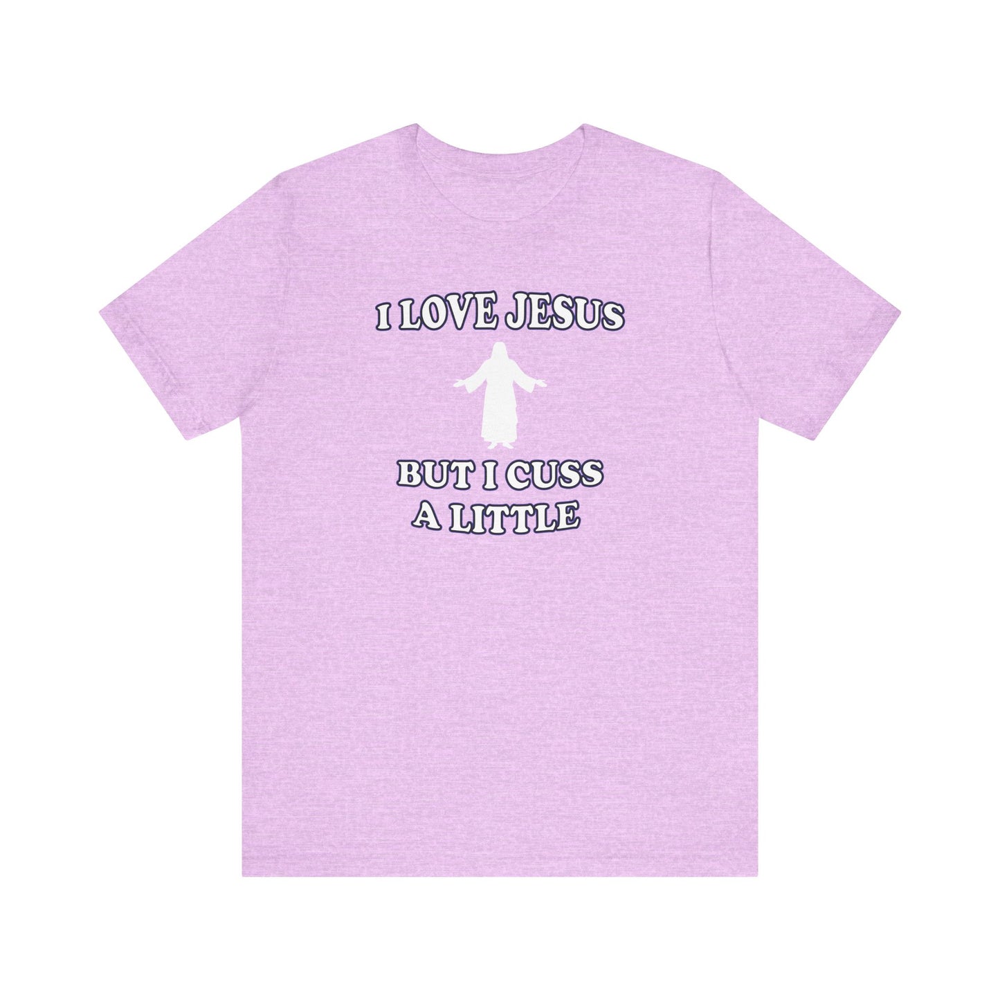 'I Love Jesus But I Cuss A Little' (Soft, Quality Bella & Canvas <Or Comparable> Unisex Tee)