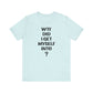 'WTF Did I Get Myself Into? (VS 1) (Soft, Quality Bella & Canvas <Or Comparable> Unisex Tee)