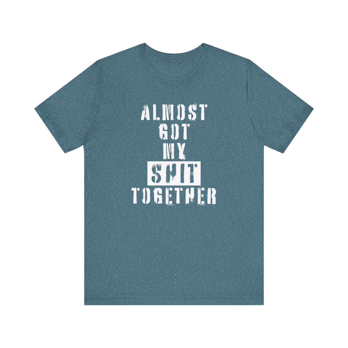 'Almost Got My Shit Together' (VS 1) (Soft, Quality Bella & Canvas <Or Comparable> Unisex Tee)