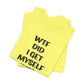 'WTF Did I Get Myself Into? (VS 1) (Soft, Quality Bella & Canvas <Or Comparable> Unisex Tee)