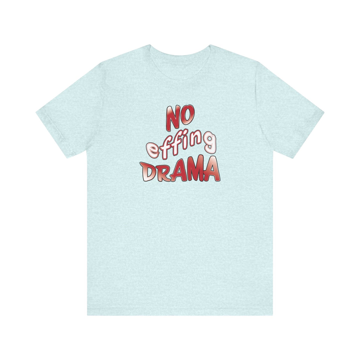 'No Effing Drama'  (Soft, Quality Bella & Canvas <Or Comparable> Unisex Tee)