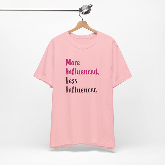 'More Influenced. Less Influencer.' (VS 3) (Soft, Quality Bella & Canvas <Or Comparable> Unisex Tee)