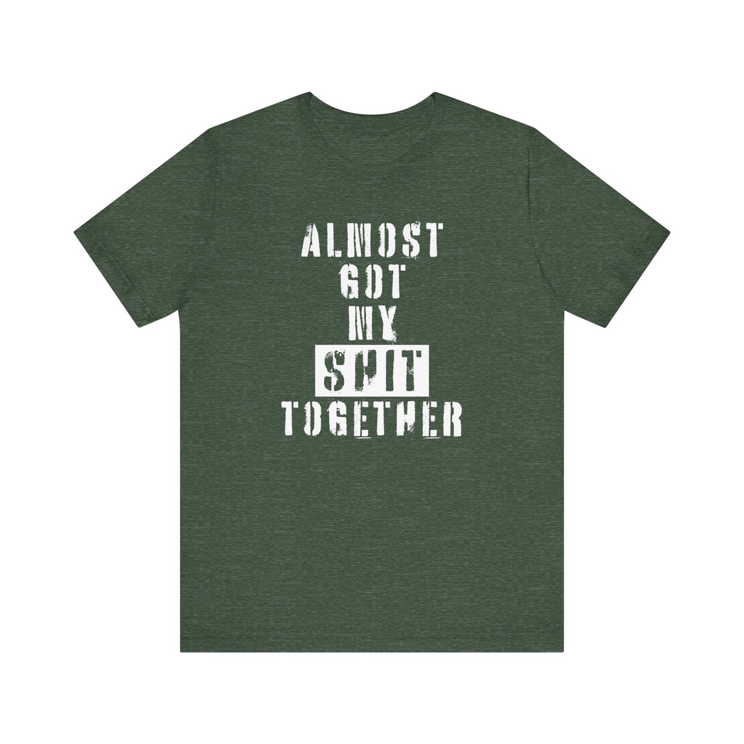 'Almost Got My Shit Together' (VS 1) (Soft, Quality Bella & Canvas <Or Comparable> Unisex Tee)