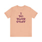 'I Do Dumb Stuff' (VS 3) (Soft, Quality Bella & Canvas <Or Comparable> Unisex Tee)