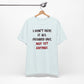 'I Don't Have It All Figured Out. Not Yet Anyway.' (Soft, Quality Bella & Canvas <Or Comparable> Unisex Tee)