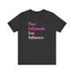 'More Influenced. Less Influencer.' (VS 3) (Soft, Quality Bella & Canvas <Or Comparable> Unisex Tee)