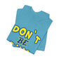 'Don't Be Dum' (VS 1) (Soft, Quality Bella & Canvas <Or Comparable> Unisex Tee)
