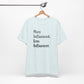 'More Influenced. Less Influencer.' (VS 2) (Soft, Quality Bella & Canvas <Or Comparable> Unisex Tee)