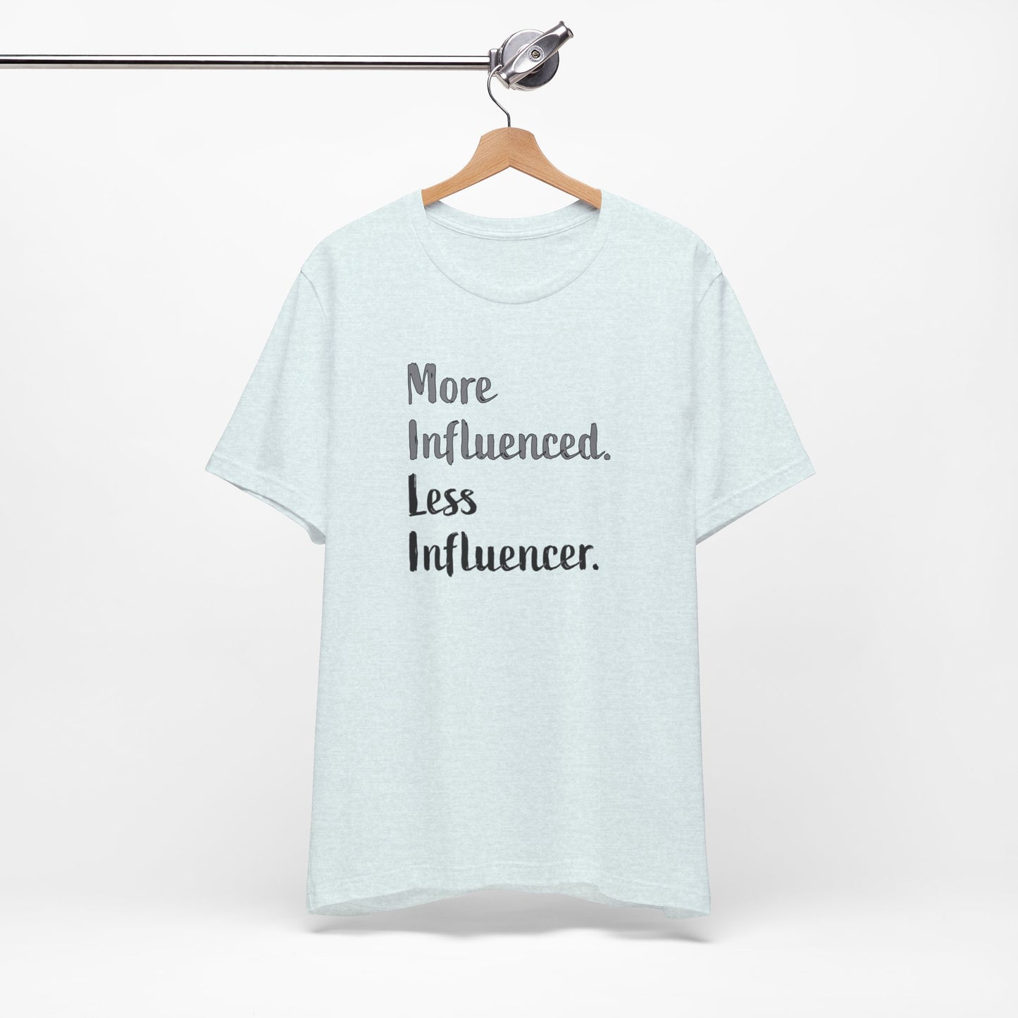 'More Influenced. Less Influencer.' (VS 2) (Soft, Quality Bella & Canvas <Or Comparable> Unisex Tee)