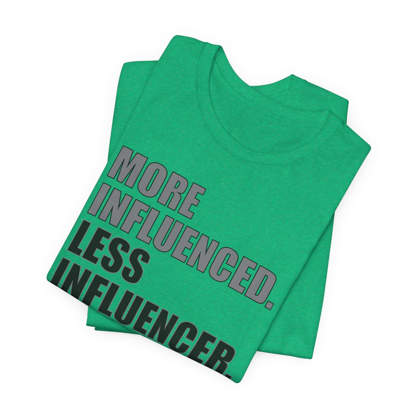 'More Influenced. Less Influencer' (VS 1) (Soft, Quality Bella & Canvas <Or Comparable> Unisex Tee)