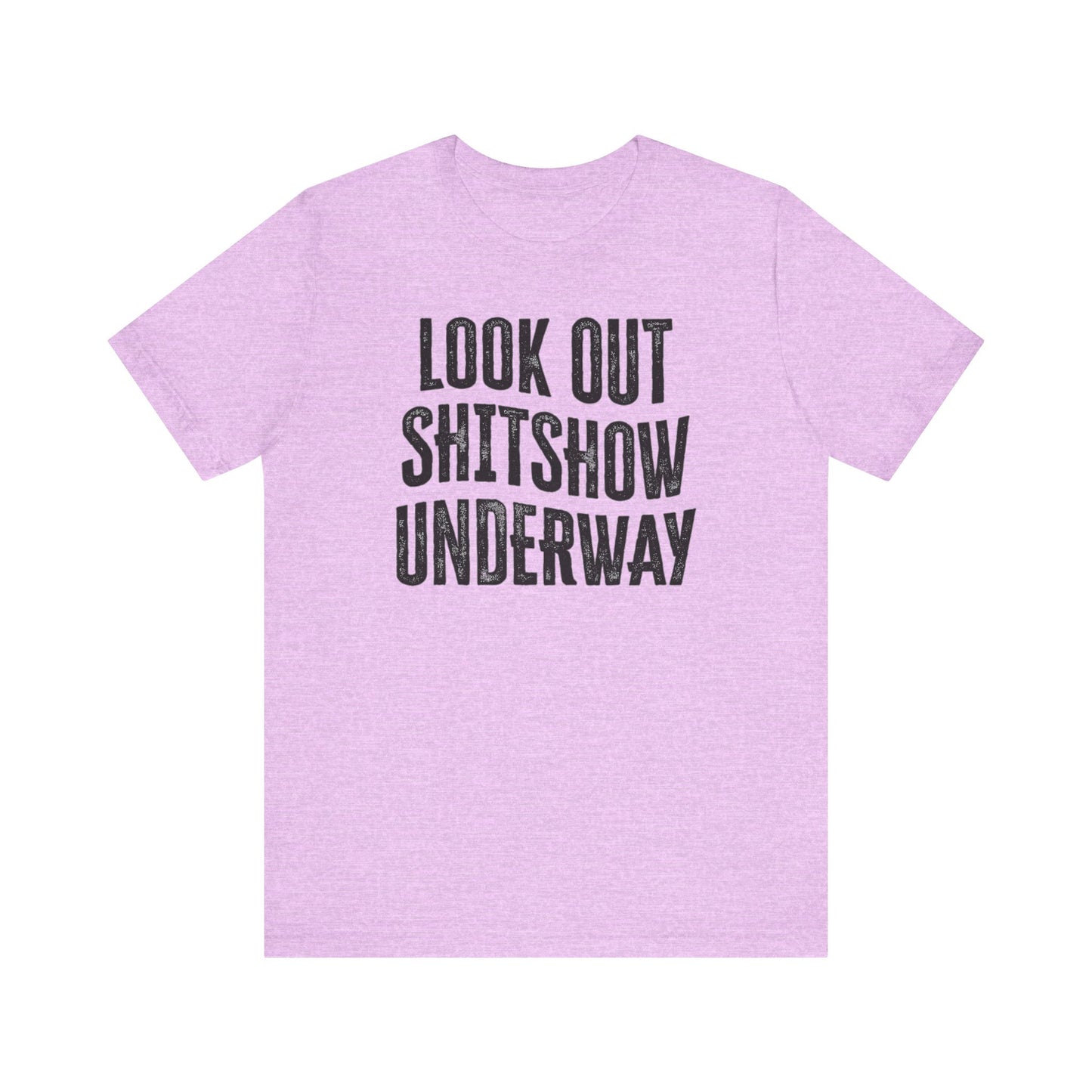 'Look Out Shitshow Underway' (VS 1) (Soft, Quality Bella & Canvas <Or Comparable> Unisex Tee)