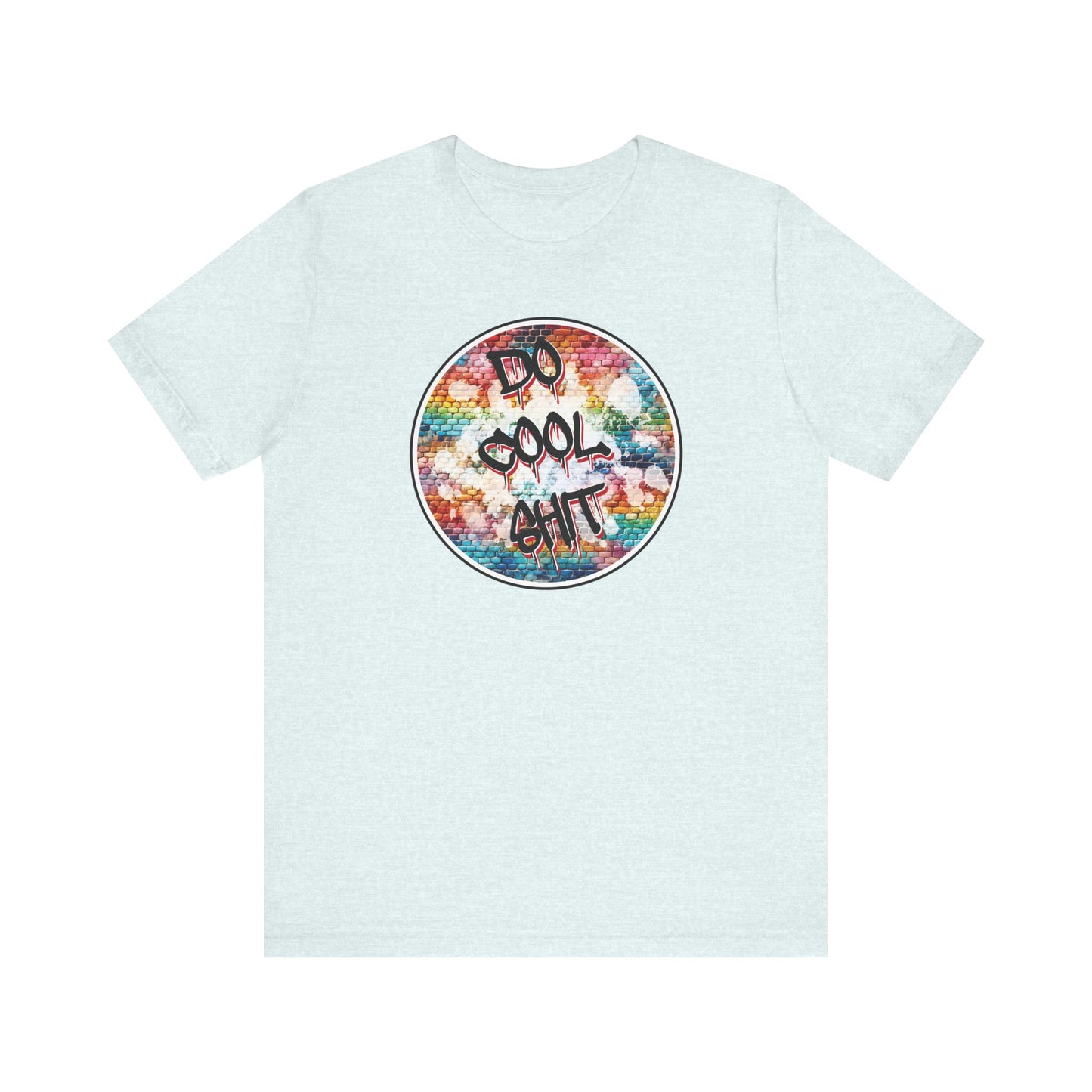 'Do Cool Shit' (Soft, Quality Bella & Canvas <Or Comparable> Unisex Tee)