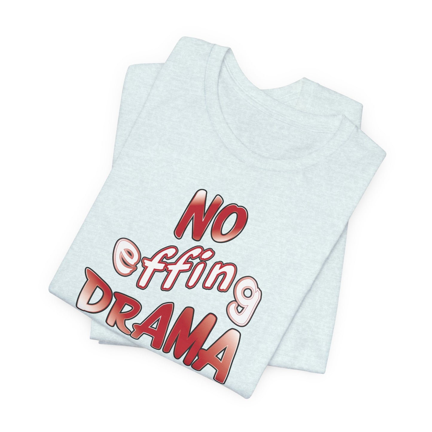 'No Effing Drama'  (Soft, Quality Bella & Canvas <Or Comparable> Unisex Tee)