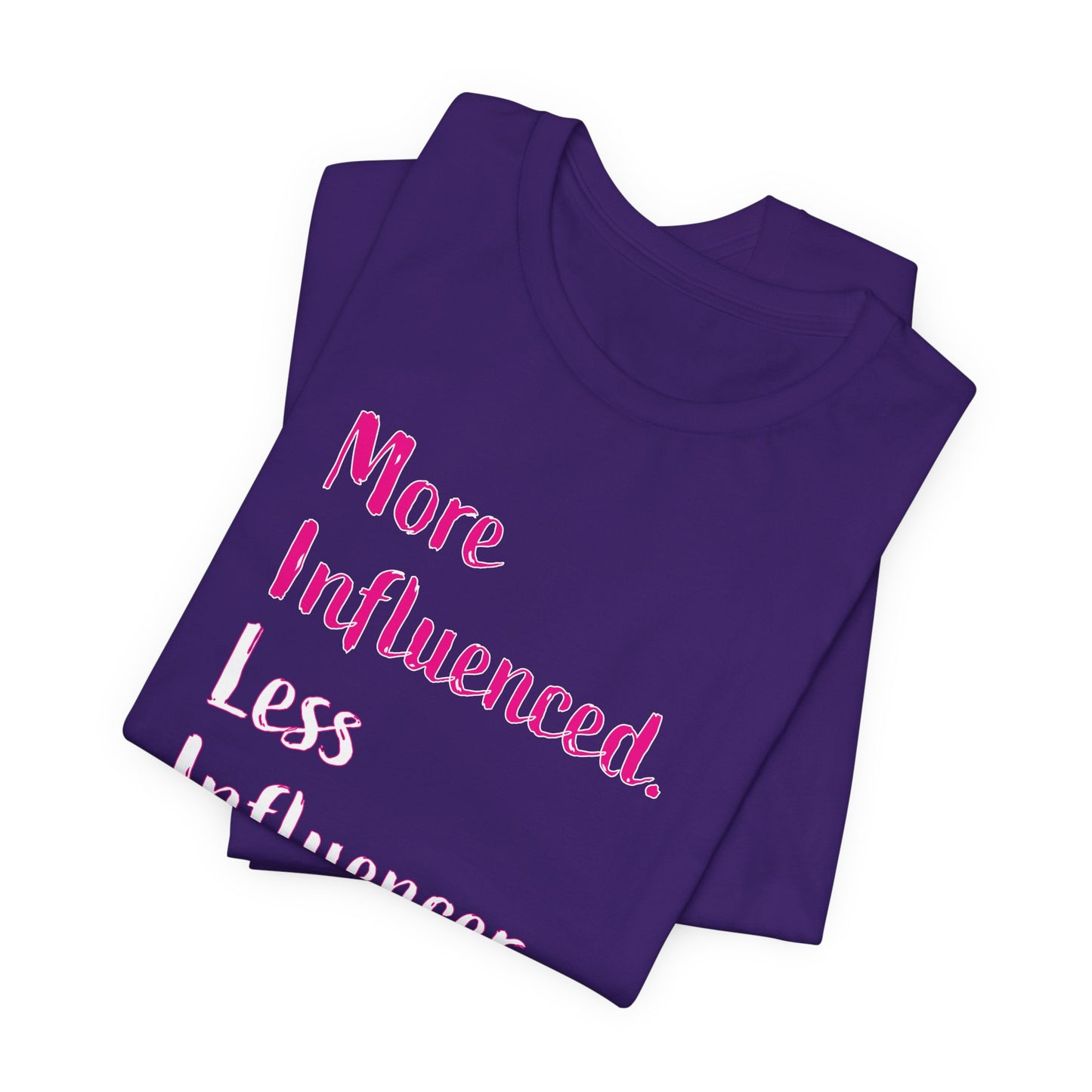 'More Influenced. Less Influencer.' (VS 3) (Soft, Quality Bella & Canvas <Or Comparable> Unisex Tee)