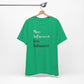 'More Influenced. Less Influencer.' (VS 2) (Soft, Quality Bella & Canvas <Or Comparable> Unisex Tee)