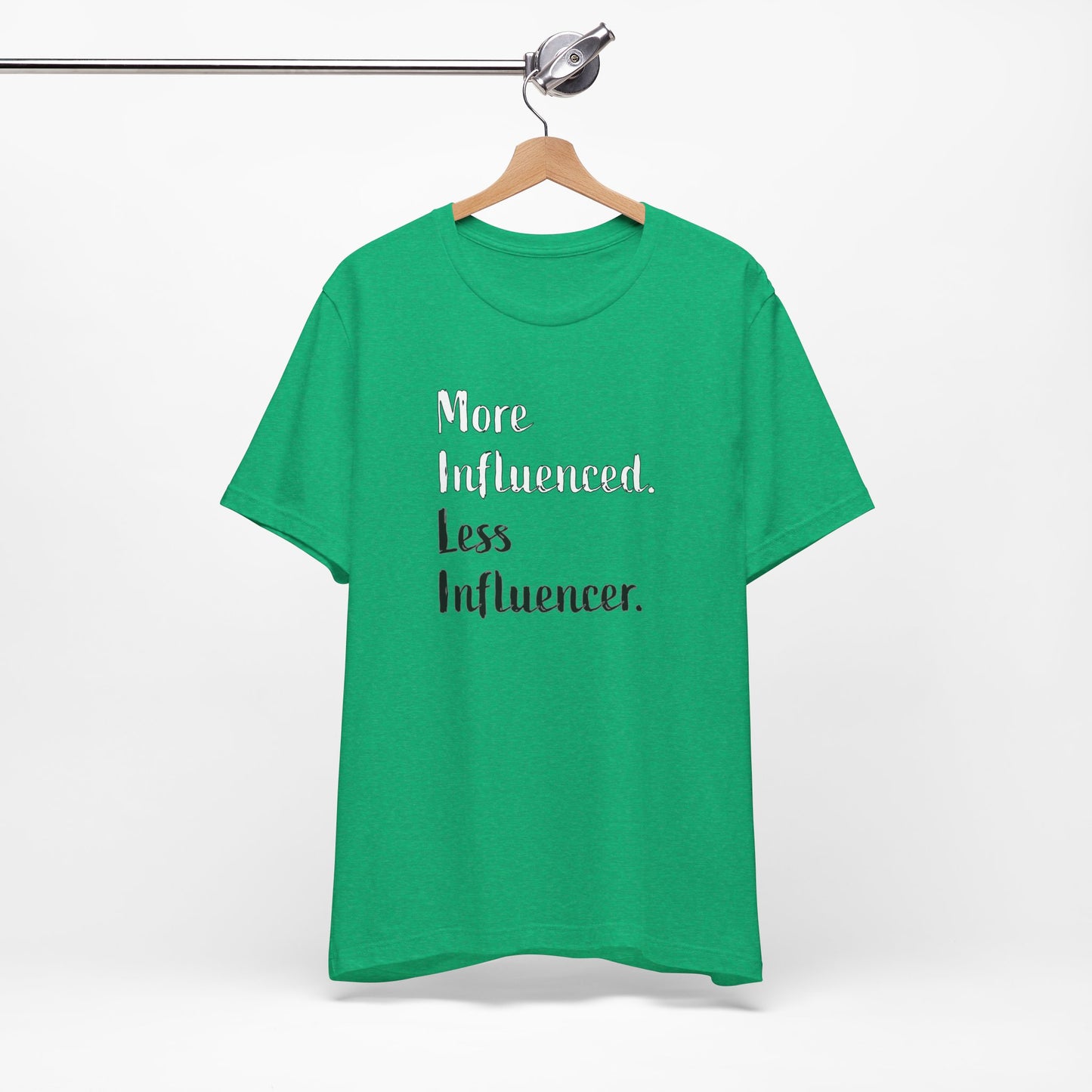 'More Influenced. Less Influencer.' (VS 2) (Soft, Quality Bella & Canvas <Or Comparable> Unisex Tee)