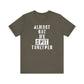 'Almost Got My Shit Together' (VS 1) (Soft, Quality Bella & Canvas <Or Comparable> Unisex Tee)