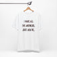'I Have All The Answers. Just Ask Me.' (Soft, Quality Bella & Canvas <Or Comparable> Unisex Tee)