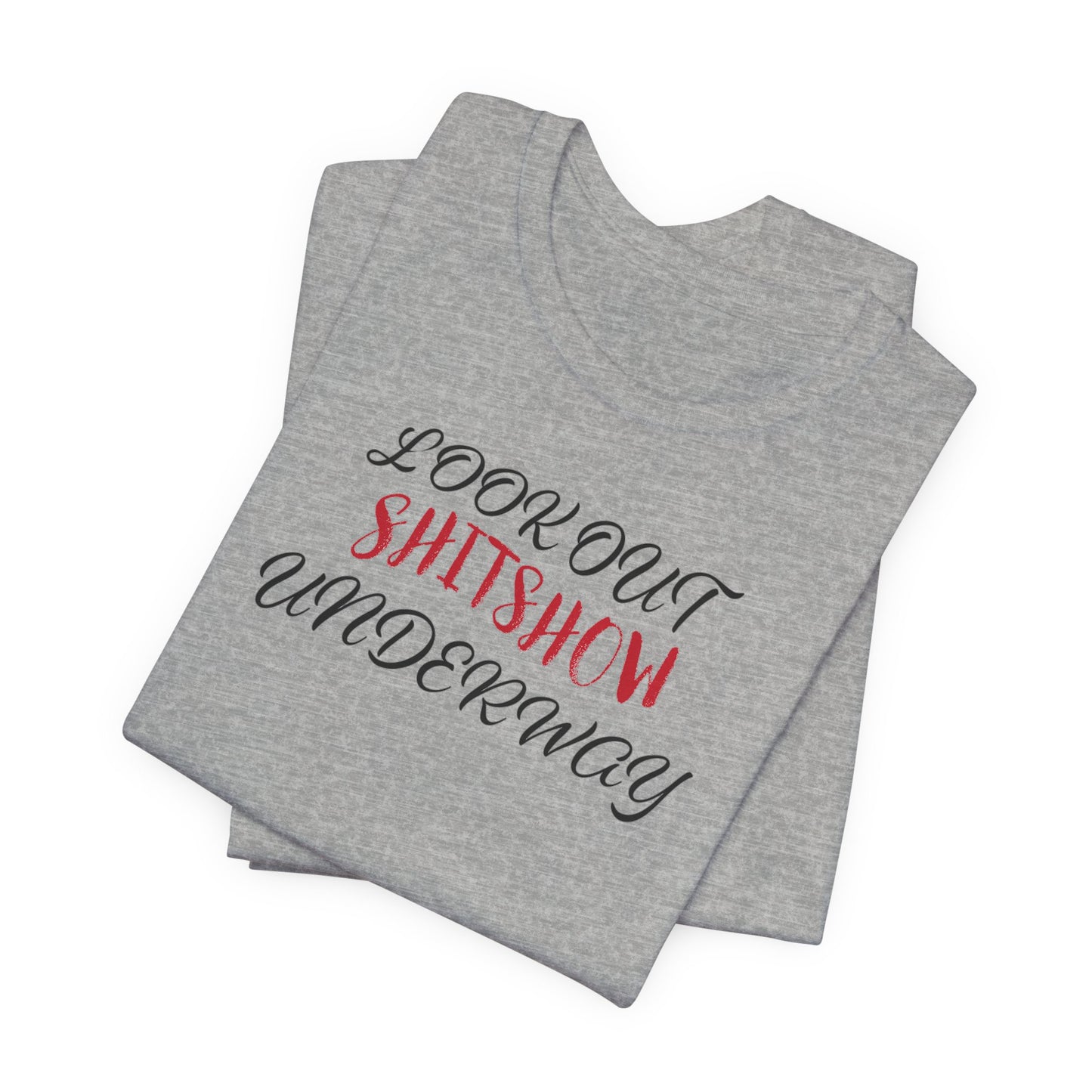 'Look Out Shitshow Underway' (VS 2) (Soft, Quality Bella & Canvas <Or Comparable> Unisex Tee)