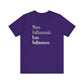 'More Influenced. Less Influencer.' (VS 2) (Soft, Quality Bella & Canvas <Or Comparable> Unisex Tee)