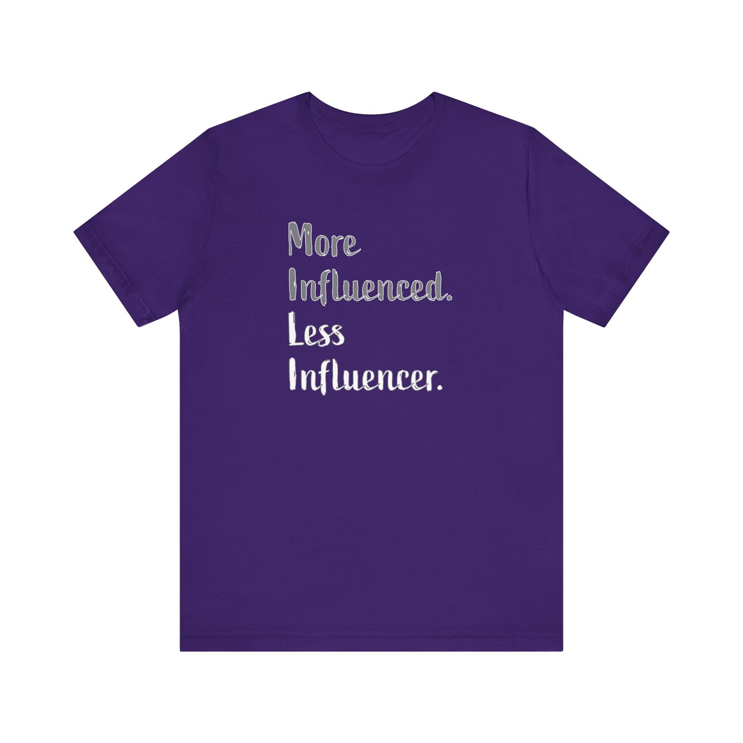 'More Influenced. Less Influencer.' (VS 2) (Soft, Quality Bella & Canvas <Or Comparable> Unisex Tee)