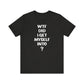 'WTF Did I Get Myself Into? (VS 1) (Soft, Quality Bella & Canvas <Or Comparable> Unisex Tee)